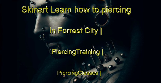 Skinart Learn how to piercing in Forrest City | PiercingTraining | PiercingClasses | SkinartTraining-United States